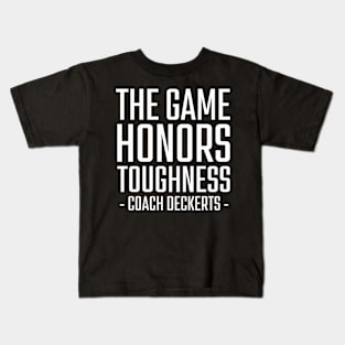 The-Game-Honors-Toughness-Coach-Deckerts Kids T-Shirt